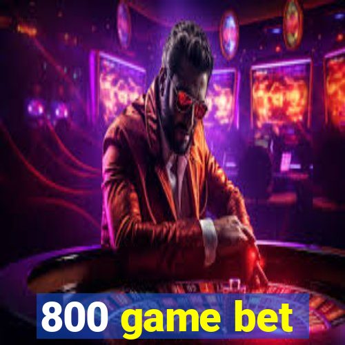 800 game bet